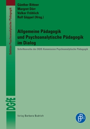 Allgemeine Pädagogik und Psychoanalytische Pädagogik im Dialog von Bittner,  Günther, Dörr,  Margret, Fröhlich,  Volker, Goeppel,  Rolf