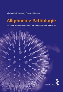 Allgemeine Pathologie für medizinische Masseure und medizinisches Personal von Hausar,  Gernot, Klausner,  Michaela