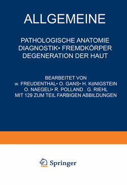 Allgemeine Pathologische Anatomie Diagnostik · Fremdkörper Degeneration der Haut von Freudenthal,  NA, Gans,  NA, Königstein,  NA, Nägeli,  NA, Polland,  NA, Riehl,  NA