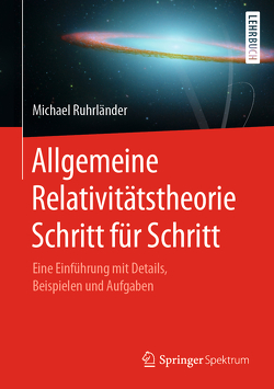 Allgemeine Relativitätstheorie Schritt für Schritt von Ruhrländer,  Michael