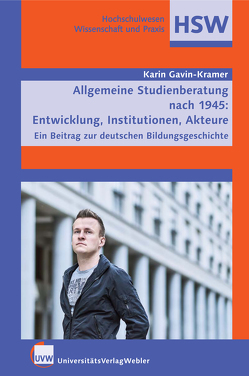 Allgemeine Studienberatung nach 1945: Entwicklung, Institutionen, Akteure von Gavin-Kramer,  Karin