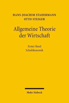 Allgemeine Theorie der Wirtschaft von Stadermann,  Hans-Joachim, Steiger,  Otto