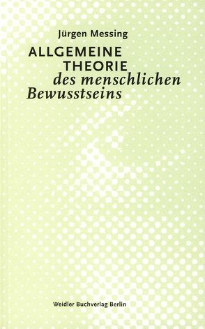 Allgemeine Theorie des menschlichen Bewusstseins von Messing,  Jürgen