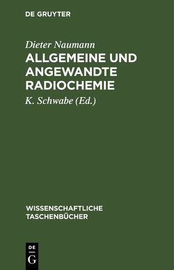 Allgemeine und angewandte Radiochemie von Naumann,  Dieter, Schwabe,  K.