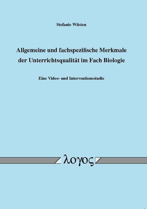 Allgemeine und fachspezifische Merkmale der Unterrichtsqualität im Fach Biologie von Wüsten,  Stefanie