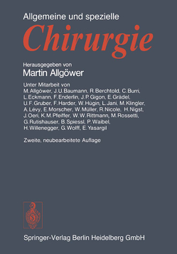 Allgemeine und spezielle Chirurgie von Allgöwer,  Martin, Baumann,  J.U., Berchtold,  R., Burri,  C., Eckmann,  L., Enderlin,  F., Gigon,  J.P., Grädel,  E., Gruber,  U. F., Harder,  F., Hügin,  W., Jani,  L., Klingler,  M., Levy,  A., Morscher,  E., Müller,  W., Nicole,  R., Nigst,  H., Oeri,  J., Pfeiffer,  K. M., Rittmann,  W.W., Rossetti,  M., Rutishauser,  G., Spiessl,  B., Waibel,  P., Willenegger,  H., Wolff,  G, Yasargil,  E.