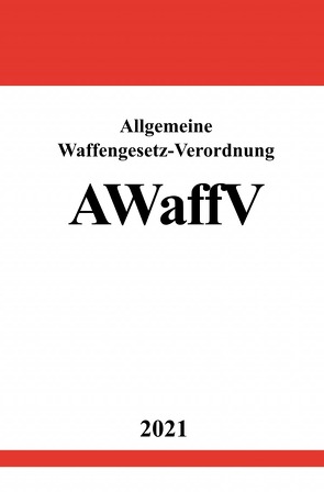 Allgemeine Waffengesetz-Verordnung (AWaffV) von Studier,  Ronny