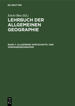 Lehrbuch der Allgemeinen Geographie / Allgemeine Wirtschafts- und Verkehrsgeographie von Obst,  Erich