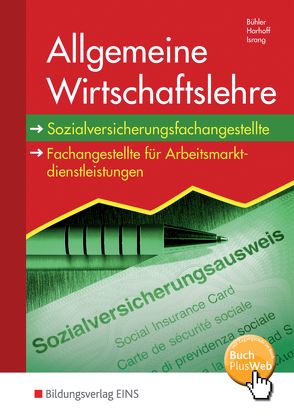 Allgemeine Wirtschaftslehre / Sozialversicherungsfachangestellte/Fachangestellte für Arbeitsmarktdienstleistungen von Bühler,  Hans, Harhoff,  Bernd, Israng,  Axel