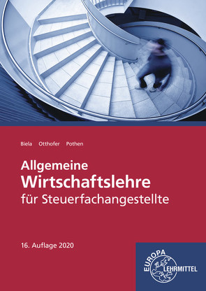 Allgemeine Wirtschaftslehre für Steuerfachangestellte von Biela,  Sven, Otthofer,  Brunhilde, Pothen,  Wilhelm