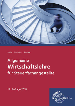 Allgemeine Wirtschaftslehre für Steuerfachangestellte von Biela,  Sven, Otthofer,  Brunhilde, Pothen,  Wilhelm