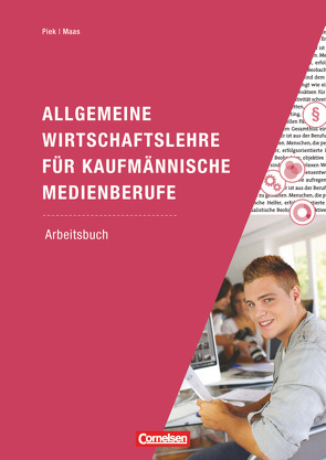 Allgemeine Wirtschaftslehre für kaufmännische Medienberufe – Wirschafts- und Sozialprozesse von Maas,  Jörg, Piek,  Michael