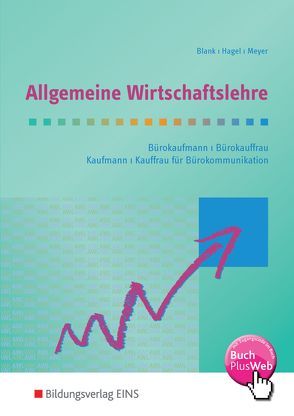 Allgemeine Wirtschaftslehre / Spezielle Wirtschaftslehre / Rechnungswesen / Allgemeine Wirtschaftslehre AKA für Bürokaufleute und Kaufleute für Bürokommunikation von Blank,  Andreas, Hagel,  Heinz, Meyer,  Helge