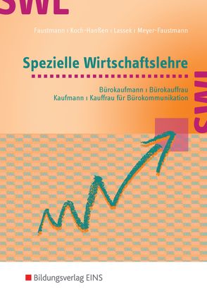 Allgemeine Wirtschaftslehre / Spezielle Wirtschaftslehre / Rechnungswesen / Spezielle Wirtschaftslehre für Bürokaufleute und Kaufleute für Bürokommunikation von Faustmann,  Astrid, Koch-Hanßen,  Annelore, Meyer-Faustmann,  Frank