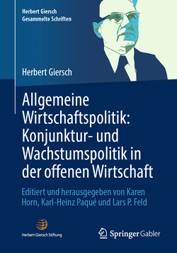 Allgemeine Wirtschaftspolitik: Konjunktur- und Wachstumspolitik in der offenen Wirtschaft von Feld,  Lars P, Giersch,  Herbert, Horn,  Karen, Paqué,  Karl-Heinz