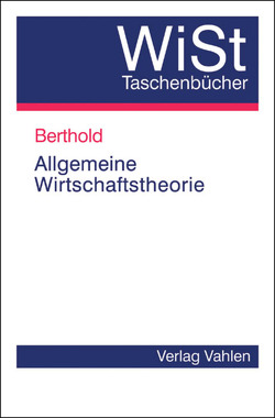 Allgemeine Wirtschaftstheorie von Berthold,  Norbert, Bindseil,  Ulrich, Endres,  Alfred, Fehl,  Ulrich, Fehn,  Rainer, Franke,  Günter, Franz,  Wolfgang, Frey,  Bruno S., Illing,  Gerhard, Jarchow,  Hans-Joachim, Koboldt,  Christian, Leder,  Matthias, Oberender,  Peter, Ramser,  Hans-Jürgen, Rauscher,  Michael, Richter,  Rudolf, Schmidtchen,  Dieter, Schnabl,  Hermann, Schreiter,  Carsten, Schulenburg,  J.-Matthias Graf v. d., Siebert,  Horst, Staiger,  Brigitte, Straubhaar,  Thomas, Thieme,  Jörg, Wiegand,  Wolfgang, Witt,  Ulrich