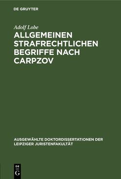 Allgemeinen strafrechtlichen Begriffe nach Carpzov von Lobe,  Adolf