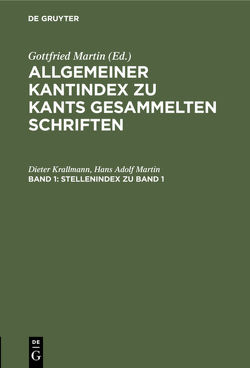 Allgemeiner Kantindex zu Kants gesammelten Schriften / Stellenindex zu Band 1 von Krallmann,  Dieter, Martin,  Hans Adolf