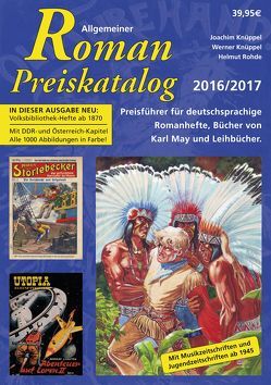 Allgemeiner Roman-Preiskatalog 2016 / 2017, Preisführer für deutschsprachige Romanhefte, Bücher von Karl May und Leihbücher 11. Auflage von Knüppel,  Joachim, Knüppel,  Werner, Rohde,  Helmut