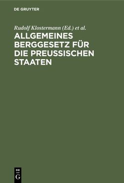 Allgemeines Berggesetz für die preußischen Staaten von Klostermann,  Rudolf, Thielmann,  Hans