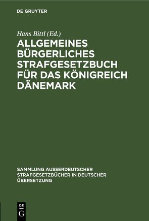 Allgemeines Bürgerliches Strafgesetzbuch für das Königreich Dänemark von Bittl,  Hans