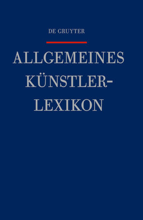 Allgemeines Künstlerlexikon (AKL) / Lalix – Leibowitz von Beyer,  Andreas, Meißner,  Günter, Savoy,  Bénédicte, Tegethoff,  Wolf