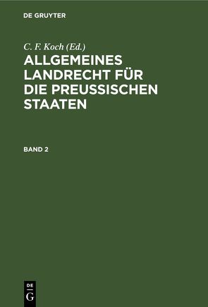 Allgemeines Landrecht für die Preußischen Staaten / Allgemeines Landrecht für die Preußischen Staaten. Band 2 von Achilles,  A., Hinschius,  K., Johow,  R., Vierhaus,  F.