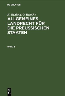 Allgemeines Landrecht für die Preußischen Staaten / Allgemeines Landrecht für die Preußischen Staaten. Band 3 von Achilles,  A., Hinschius,  P., Johow,  R., Koch,  C. F., Vierhaus,  F.