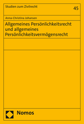 Allgemeines Persönlichkeitsrecht und allgemeines Persönlichkeitsvermögensrecht von Johansen,  Anna-Christina