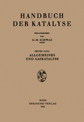 Allgemeines und Gaskatalyse von Bodenstein,  M., Buckler,  E.J., Christiansen,  J.A., Cremer,  E., Jost,  W., Kilpatrick,  M., Mark,  H., Mittasch,  A., Norrish,  R.G.W., Schwab,  G.-M., Simha,  R.