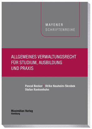 Allgemeines Verwaltungsrecht für Studium, Ausbildung und Praxis von Becker,  Pascal, Nauheim-Skrobek,  Ulrike, Rankenhohn,  Stefan