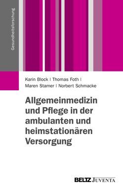 Allgemeinmedizin und Pflege in der ambulanten und heimstationären Versorgung von Block,  Karin, Foth,  Thomas, Schmacke,  Norbert, Stamer,  Maren