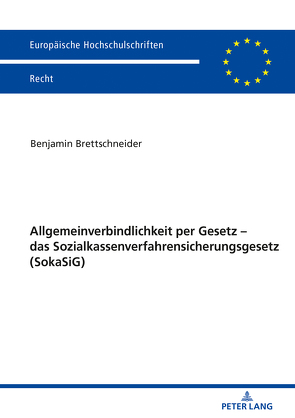 Allgemeinverbindlichkeit per Gesetz – das Sozialkassenverfahrensicherungsgesetz (SokaSiG) von Brettschneider,  Benjamin