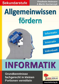 Allgemeinwissen fördern INFORMATIK von Heitmann,  Friedhelm, Kucharczyk,  Martin