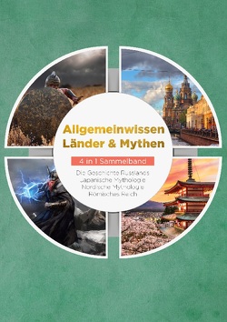 Allgemeinwissen Länder & Mythen – 4 in 1 Sammelband: Römisches Reich | Die Geschichte Russlands | Japanische Mythologie | Nordische Mythologie von Grapengeter,  Roman