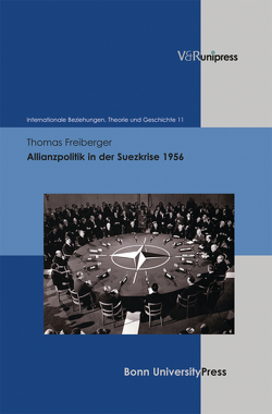 Allianzpolitik in der Suezkrise 1956 von Dahlmann,  Dittmar, Freiberger,  Thomas, Geppert,  Dominik, Hacke,  Christian, Hildebrand,  Klaus, Hillgruber,  Christian, Scholtyseck,  Joachim