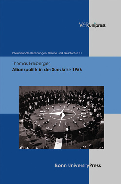 Allianzpolitik in der Suezkrise 1956 von Dahlmann,  Dittmar, Freiberger,  Thomas, Geppert,  Dominik, Hacke,  Christian, Hildebrand,  Klaus, Hillgruber,  Christian, Scholtyseck,  Joachim