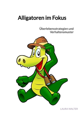 Alligatoren im Fokus von Walter,  Laura