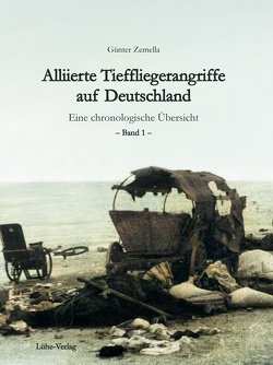 Alliierte Tieffliegerangriffe auf Deutschland von Zemella,  Günter