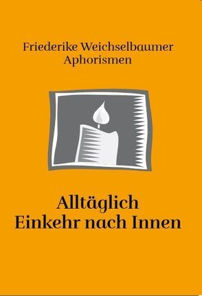 Alltäglich Einkehr nach Innen von Weichselbaumer,  Friederike