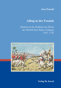 Alltag in der Fremde – Hannoversche Soldaten im Dienst der British East India Company 1782–1791 von Petzold,  Sara