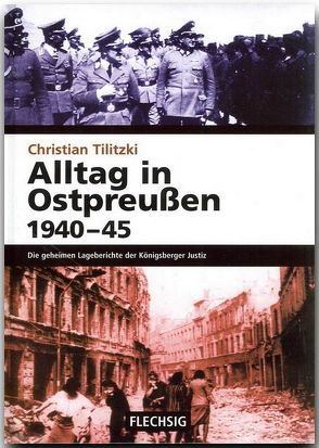 Alltag in Ostpreussen 1940-45 von Tilitzki,  Christian