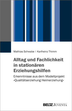 Alltag und Fachlichkeit in stationären Erziehungshilfen von Schwabe,  Mathias, Thimm,  Karlheinz