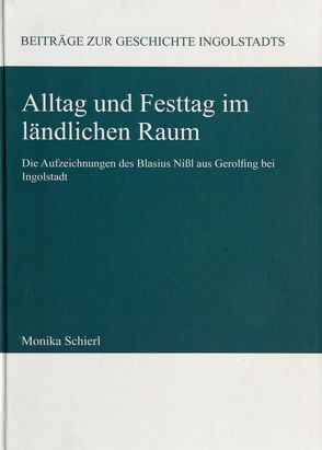 Alltag und Festtag im ländlichen Raum von Nißl,  Blasius, Schierl,  Monika