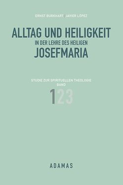 Alltag und Heiligkeit in der Lehre des heiligen Josefmaria / Alltag und Heiligkeit in der Lehre des heiligen Josefmaria von Burkhart,  Ernst, López,  Javier, Mühlöcker,  Wilhelm