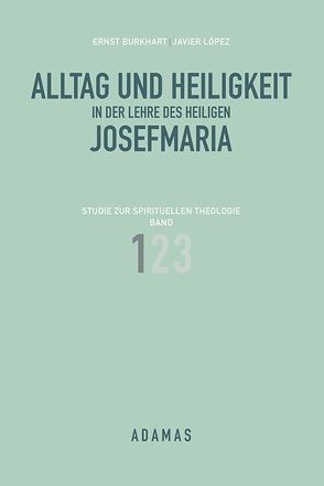 Alltag und Heiligkeit in der Lehre des heiligen Josefmaria / Alltag und Heiligkeit in der Lehre des heiligen Josefmaria von Burkhart,  Ernst, López,  Javier, Mühlöcker,  Wilhelm