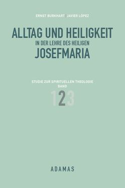 Alltag und Heiligkeit in der Lehre des heiligen Josefmaria / Alltag und Heiligkeit in der Lehre des heiligen Josefmaria von Burkhart,  Ernst, López,  Javier, Mühlöcker,  Wilhelm