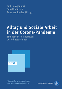 Alltag und Soziale Arbeit in der Corona-Pandemie von Aghamiri,  Kathrin, Bauknecht,  Jürgen, Baumann,  Lukas, Belz,  Ute, Dahlmann,  Kassandra, Dangel,  Vera, Dörr,  Margret, Flaswinkel,  Coralie, Foitzik,  Nathalie, Freese,  Benjamin, Gundrum,  Katharina, Heinrich,  Marco, Heinzelmann,  Frieda, Hengstenberg,  Charis, Hinssen,  Martina, Kamphausen,  Gerrit, Kattein,  Alexandra, Knes-Zierold,  Mirjam, Kohlenbeck,  Kathrin, Kubisch-Piesk,  Kerstin, Lauerer,  Julia, Middendorf,  Tim, Rätz,  Regina, Rehn,  Alexandra, Röggla,  Katharina, Sowa,  Frank, Spiegler,  Lara, Stifter,  Viktoria, Streck,  Rebekka, van Rießen,  Anne, Voigts,  Gunda, Weinhardt,  Marc, Werse,  Bernd, Wirth,  Robert