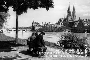 Alltag. Wandel. Leben. Regensburgs erster Stadtfotograf Christoph Lang 1937 bis 1959 von Effenhauser,  Stefan, Morsbach,  Peter