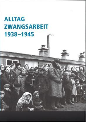 Alltag Zwangsarbeit 1938-1945 von Glauning,  Christine, Nachama,  Andreas